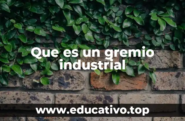 Que es un gremio industrial