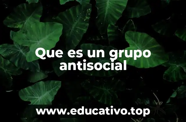 Que es un grupo antisocial