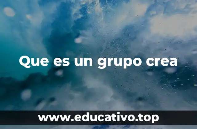 Que es un grupo crea