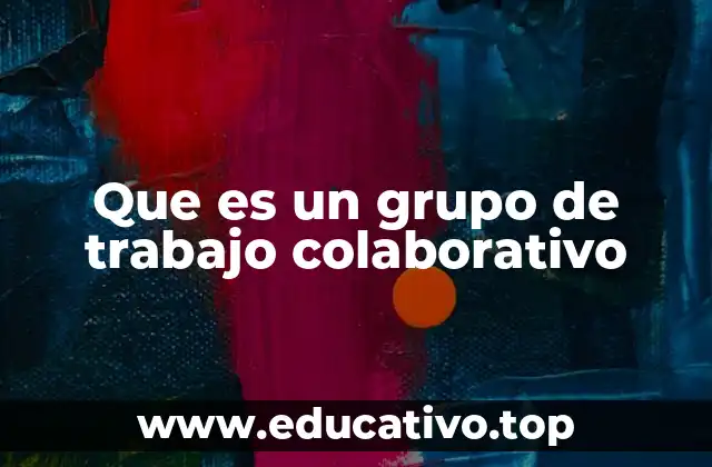 Que es un grupo de trabajo colaborativo