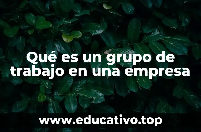 Qué es un grupo de trabajo en una empresa