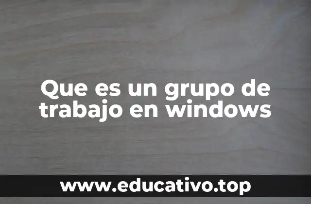 Que es un grupo de trabajo en windows