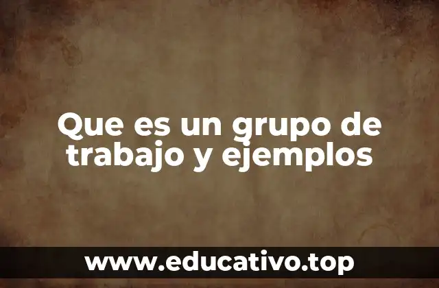 Que es un grupo de trabajo y ejemplos