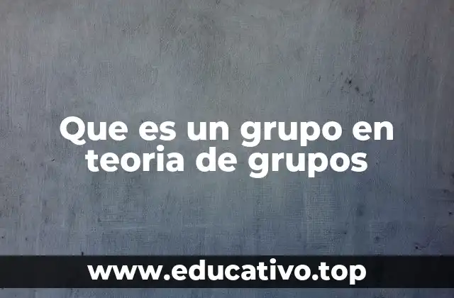 Que es un grupo en teoria de grupos