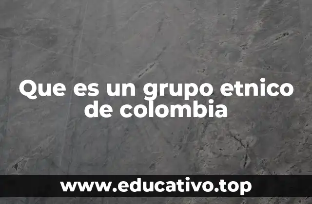 Que es un grupo etnico de colombia