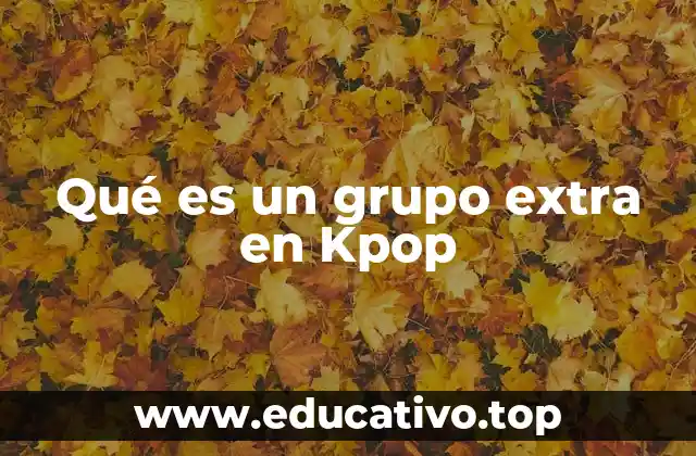 Qué es un grupo extra en Kpop