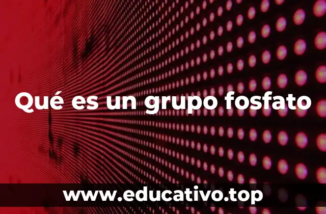 Qué es un grupo fosfato