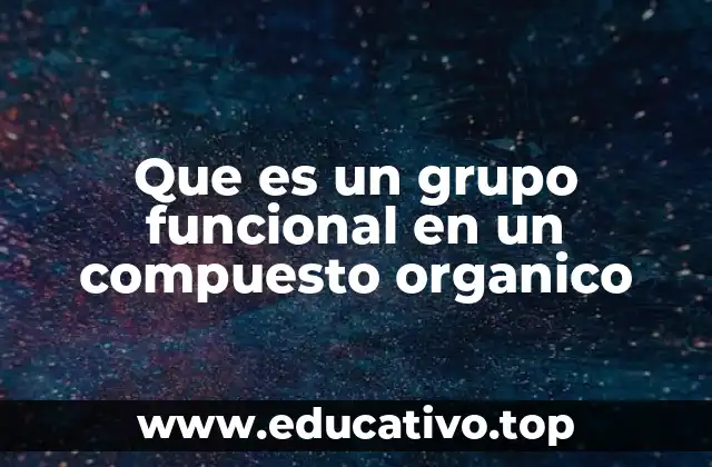 Que es un grupo funcional en un compuesto organico