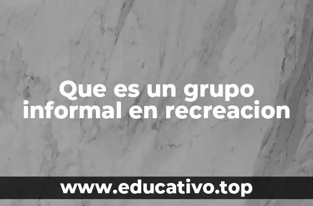 Que es un grupo informal en recreacion