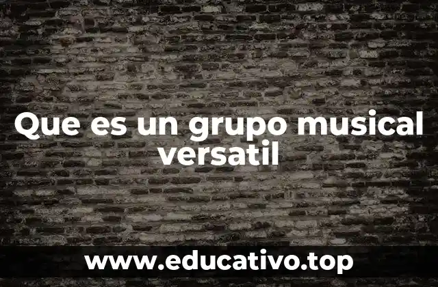 Que es un grupo musical versatil