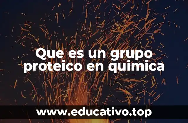 Funciones y características de los grupos proteicos