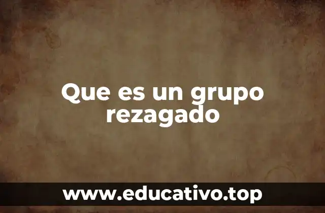 Que es un grupo rezagado