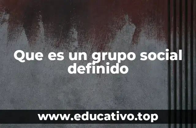 Que es un grupo social definido