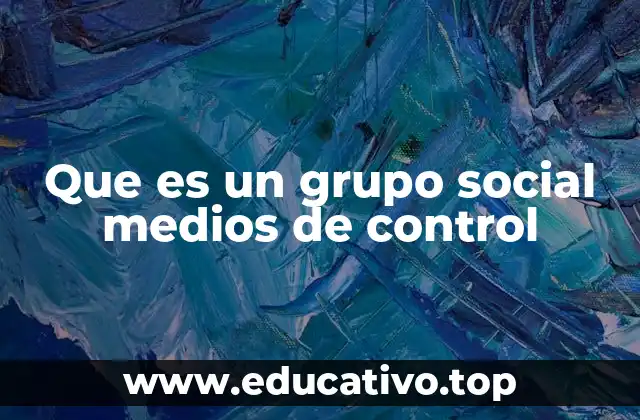 Que es un grupo social medios de control