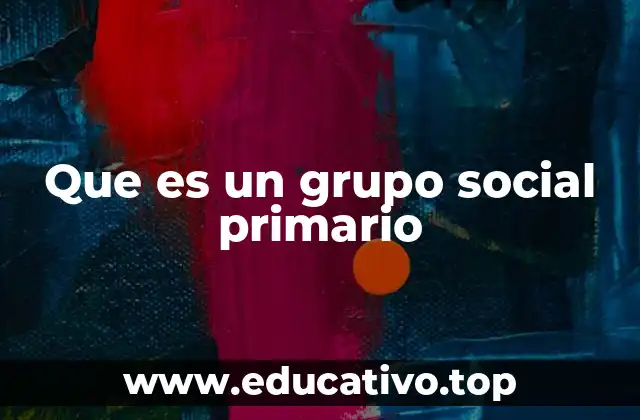 Que es un grupo social primario