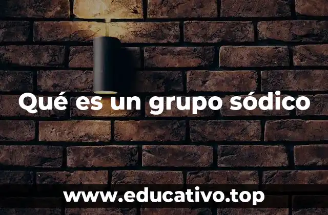Qué es un grupo sódico