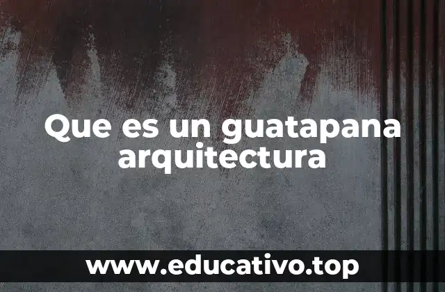 Que es un guatapana arquitectura