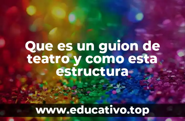 Que es un guion de teatro y como esta estructura