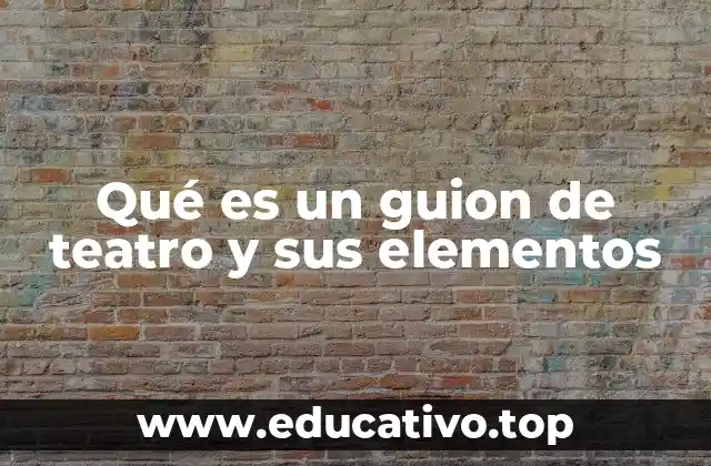 Qué es un guion de teatro y sus elementos