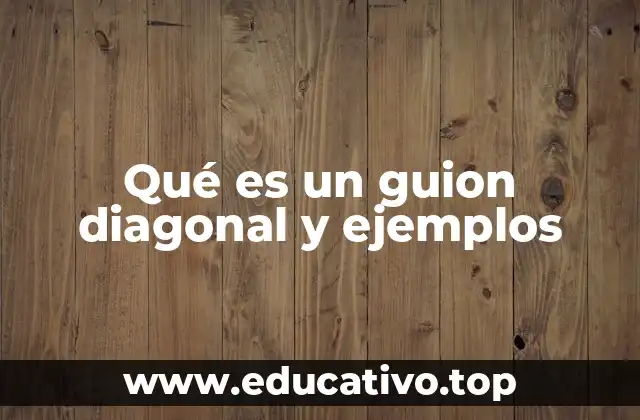 Qué es un guion diagonal y ejemplos