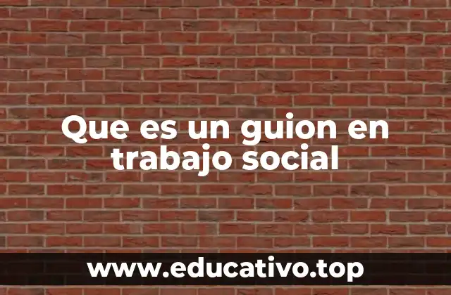 Que es un guion en trabajo social