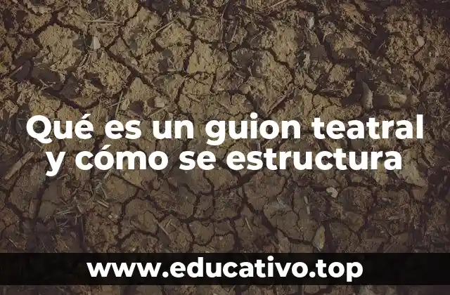 Qué es un guion teatral y cómo se estructura