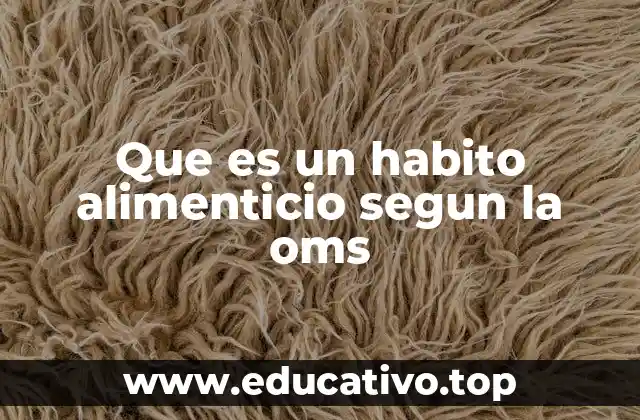 Que es un habito alimenticio segun la oms