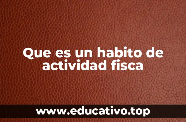Que es un habito de actividad fisca