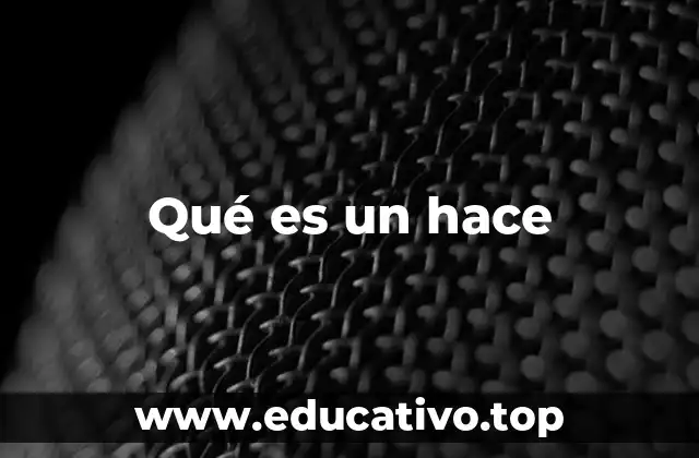 Qué es un hace