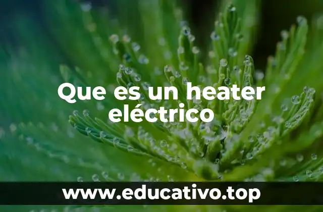 Que es un heater eléctrico