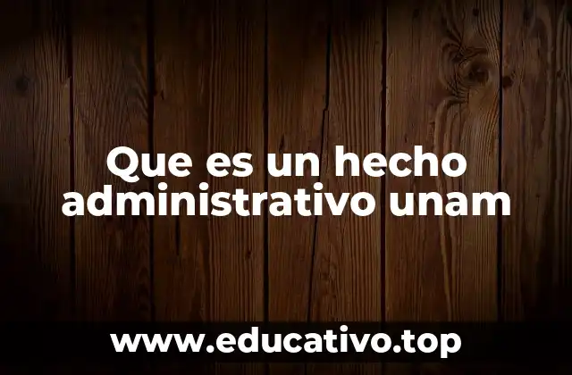 Que es un hecho administrativo unam