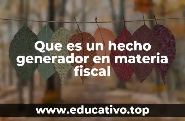 Que es un hecho generador en materia fiscal