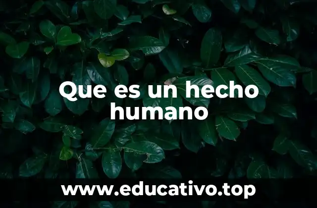 Que es un hecho humano