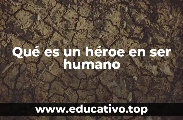 Qué es un héroe en ser humano