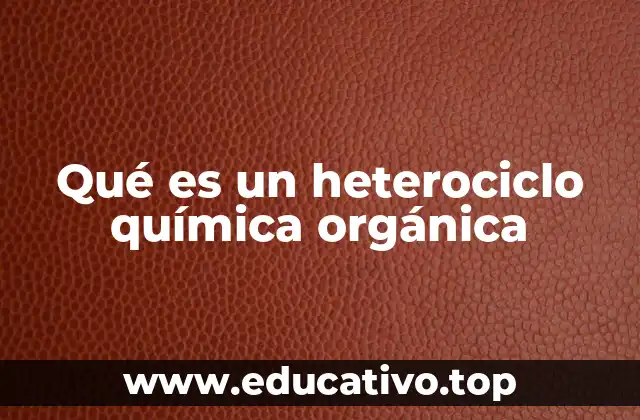 Qué es un heterociclo química orgánica