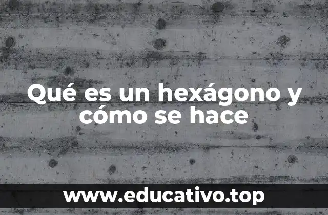 Qué es un hexágono y cómo se hace
