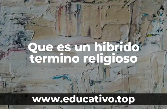 Que es un hibrido termino religioso