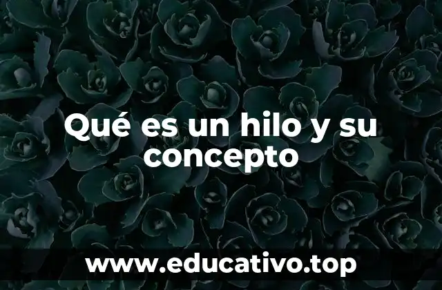 Qué es un hilo y su concepto