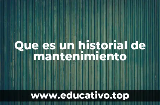 Que es un historial de mantenimiento