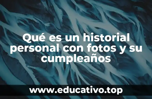 Qué es un historial personal con fotos y su cumpleaños