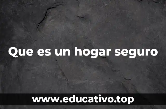Que es un hogar seguro
