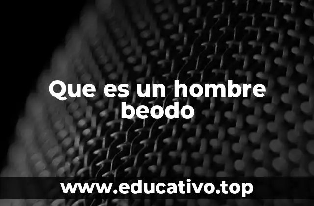 Que es un hombre beodo