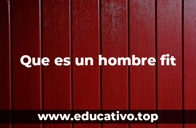 Que es un hombre fit