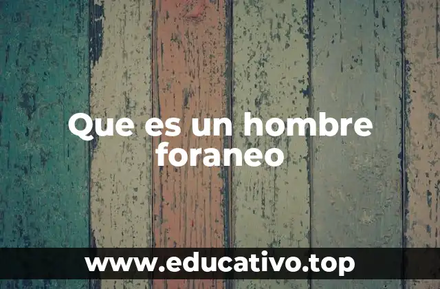 Que es un hombre foraneo