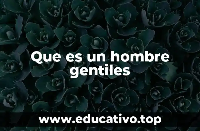 Que es un hombre gentiles
