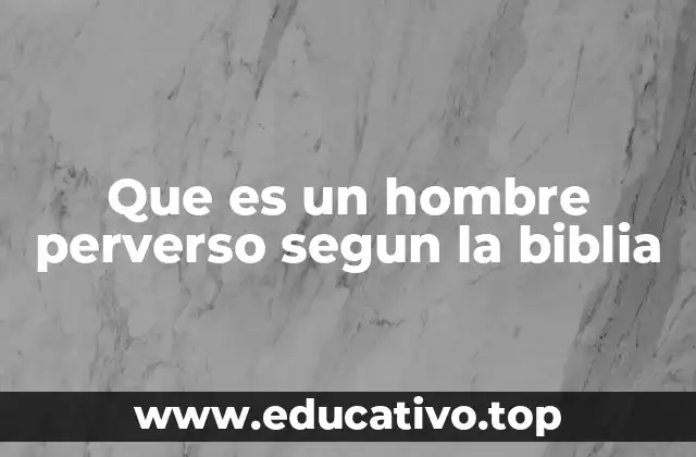 Que es un hombre perverso segun la biblia