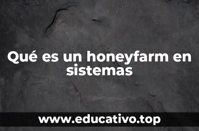 Qué es un honeyfarm en sistemas