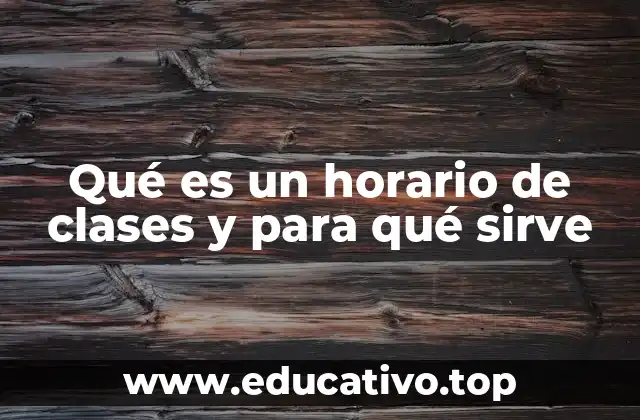 Qué es un horario de clases y para qué sirve