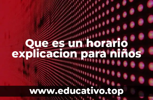 Que es un horario explicacion para niños