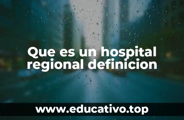 Que es un hospital regional definicion